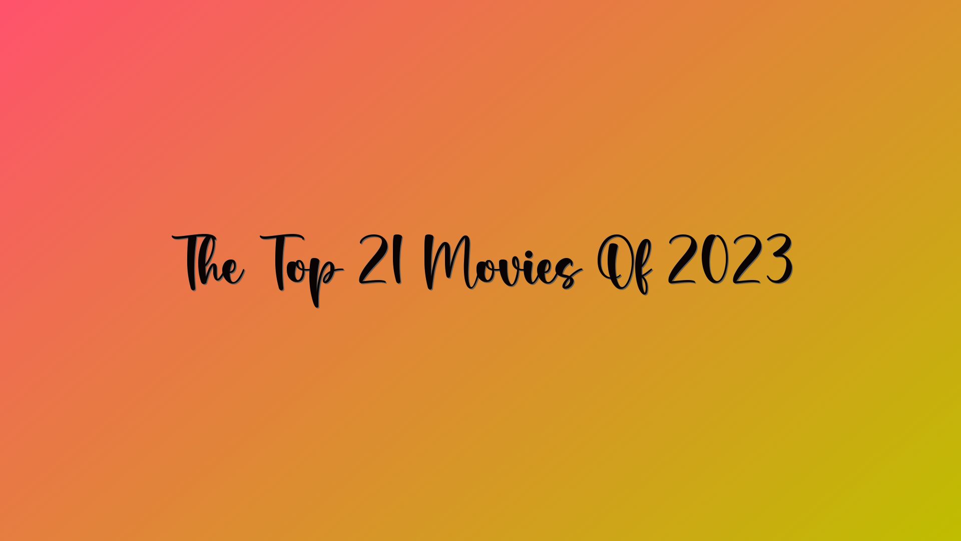 The Top 21 Movies Of 2023