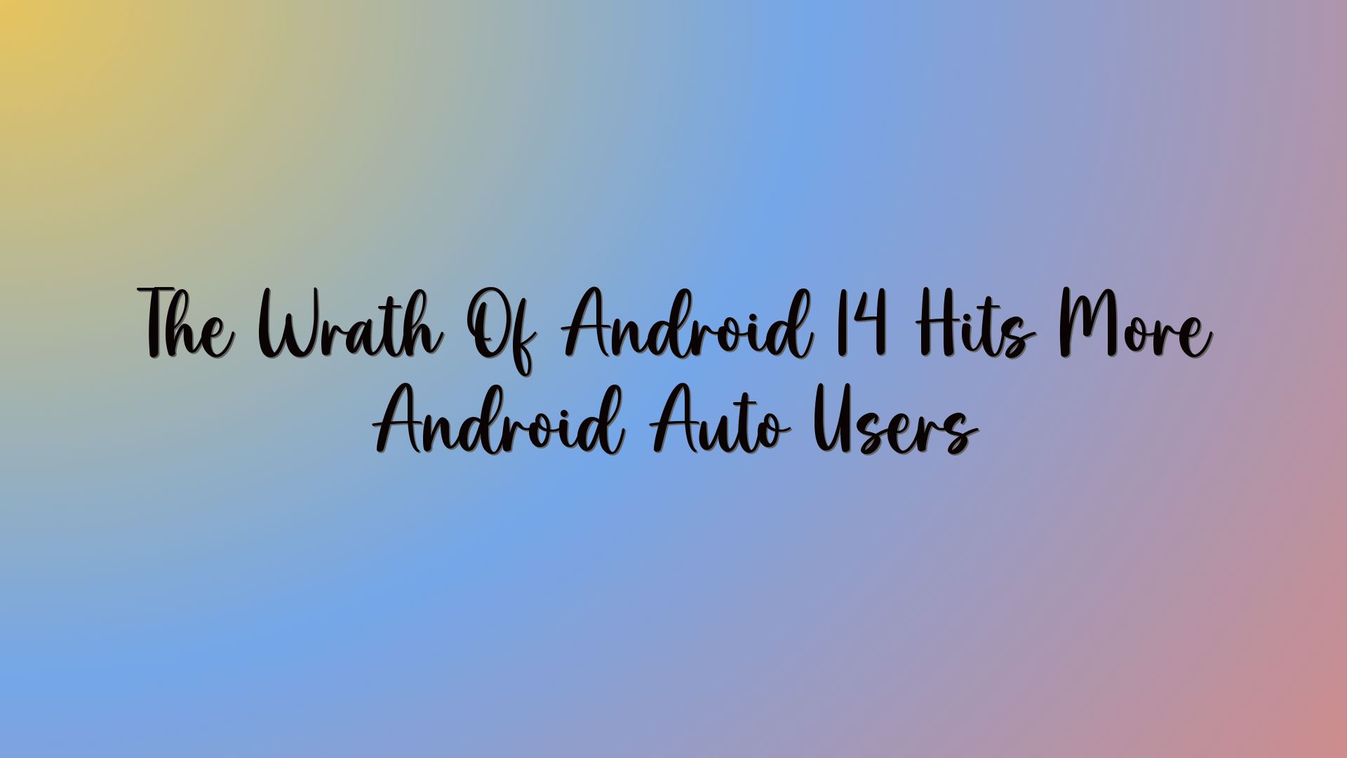 The Wrath Of Android 14 Hits More Android Auto Users