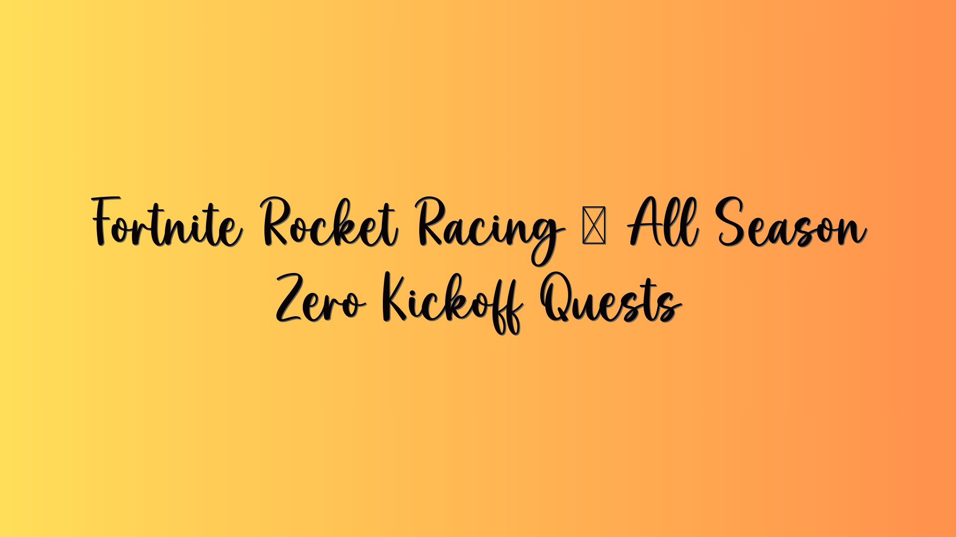 Fortnite Rocket Racing – All Season Zero Kickoff Quests