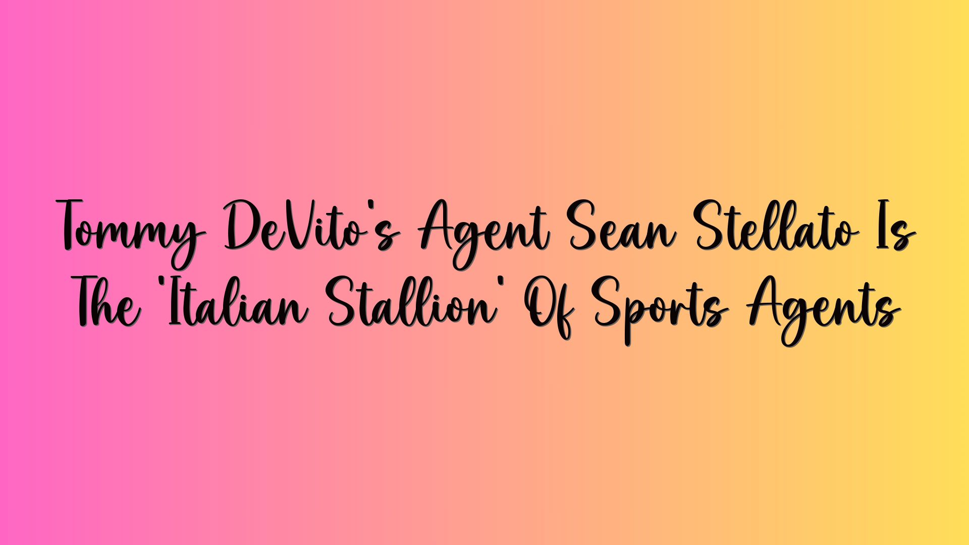 Tommy DeVito’s Agent Sean Stellato Is The ‘Italian Stallion’ Of Sports Agents