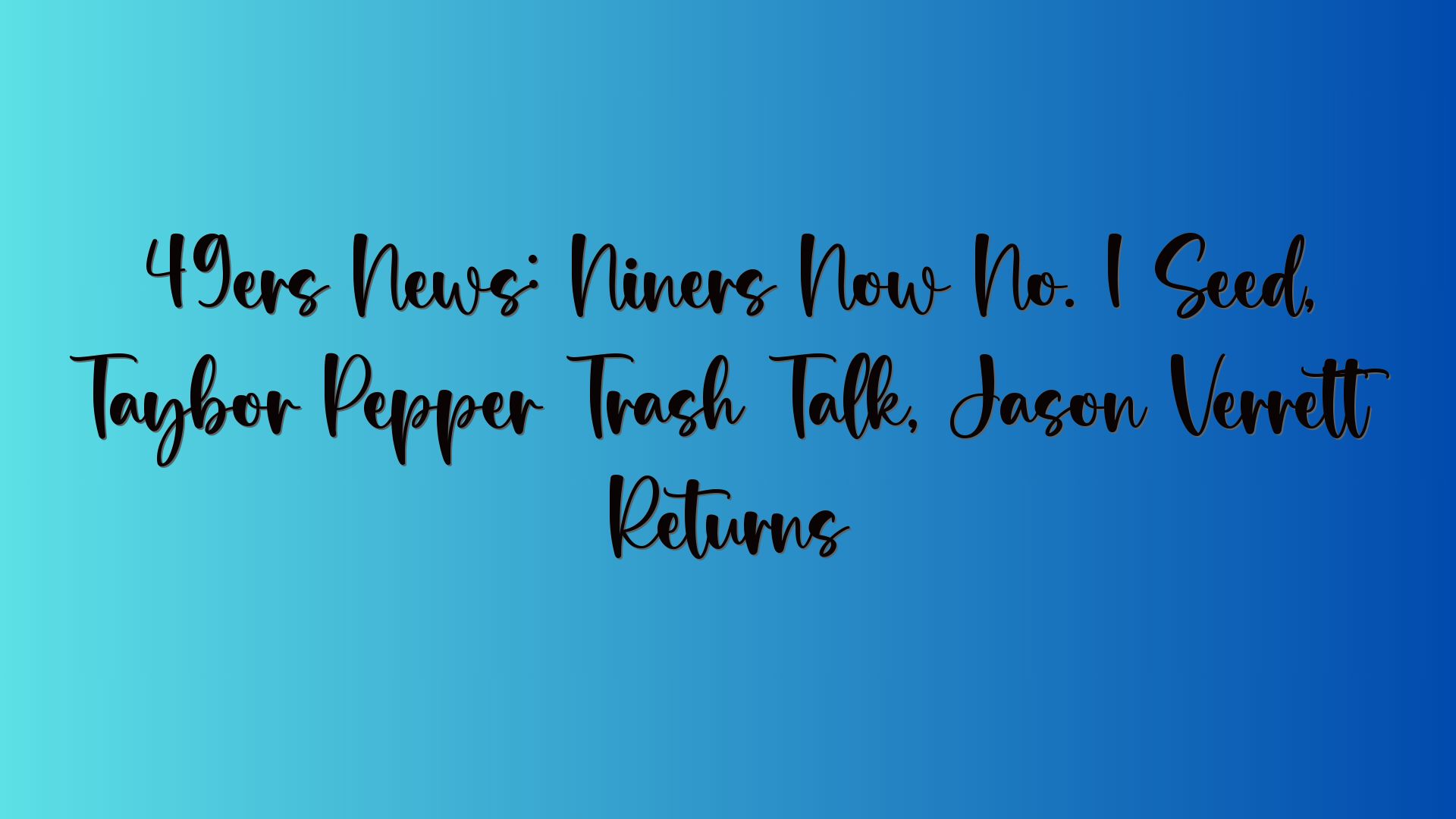 49ers News: Niners Now No. 1 Seed, Taybor Pepper Trash Talk, Jason Verrett Returns