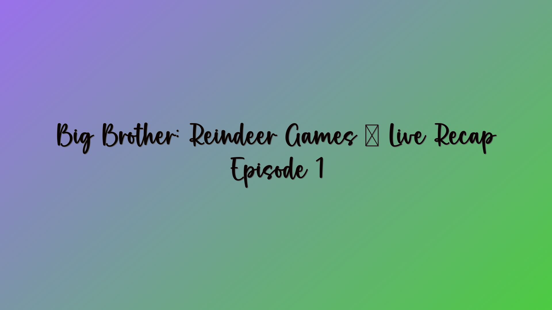 Big Brother: Reindeer Games – Live Recap Episode 1