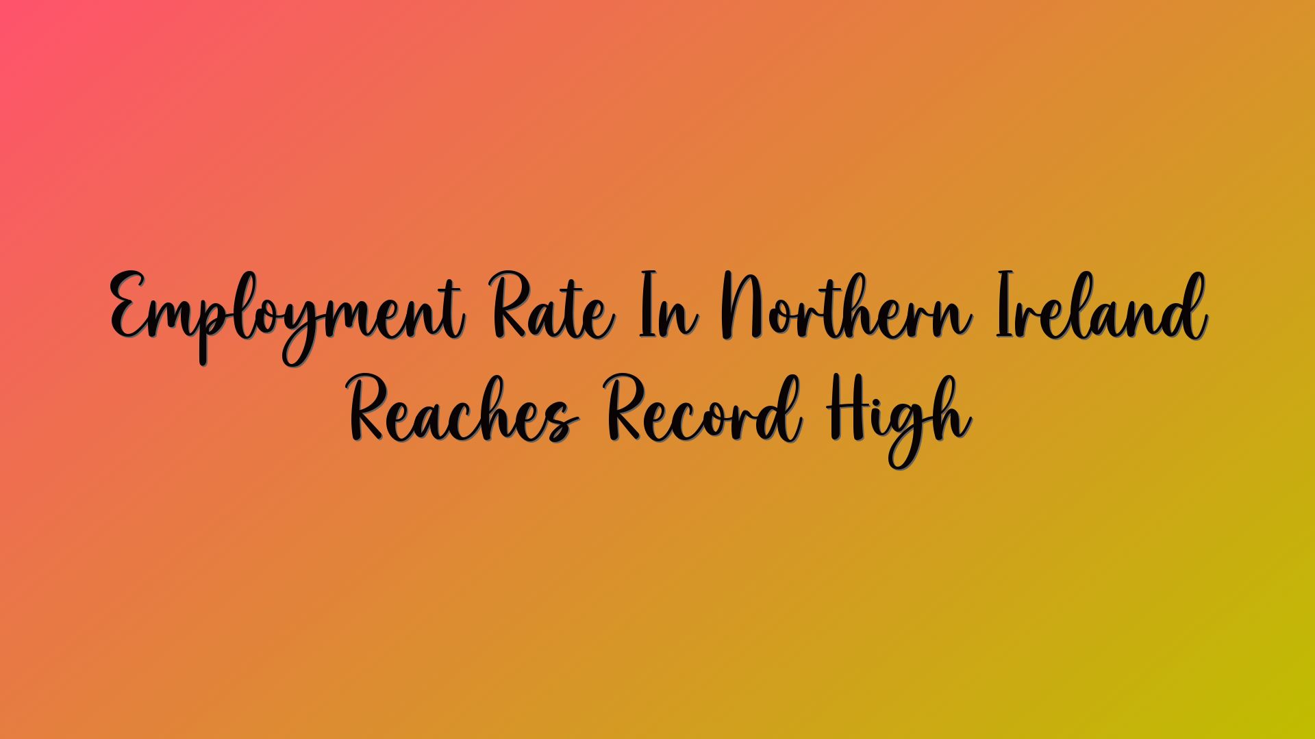 Employment Rate In Northern Ireland Reaches Record High
